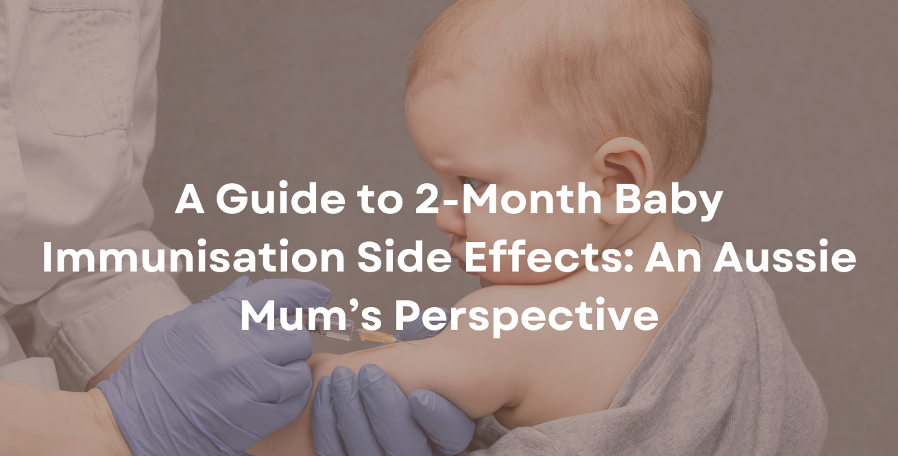 A Guide to 2-Month Baby Immunisation Side Effects An Aussie Mum’s Perspective