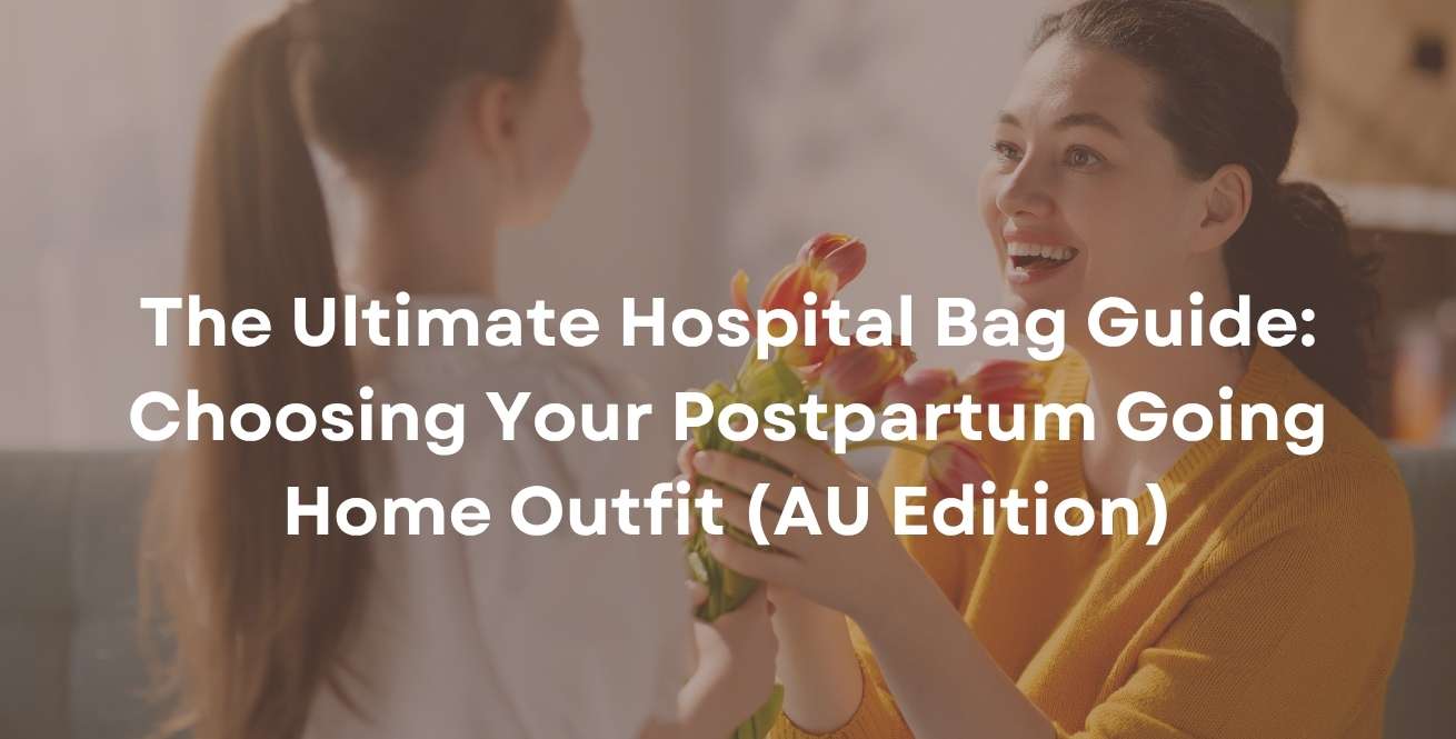 The Ultimate Hospital Bag Guide: Choosing Your Postpartum Going Home Outfit (AU Edition)