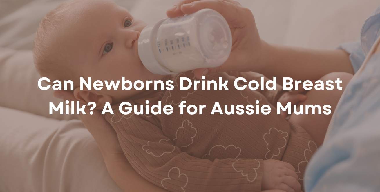 Can Newborns Drink Cold Breast Milk? A Guide for Aussie Mums