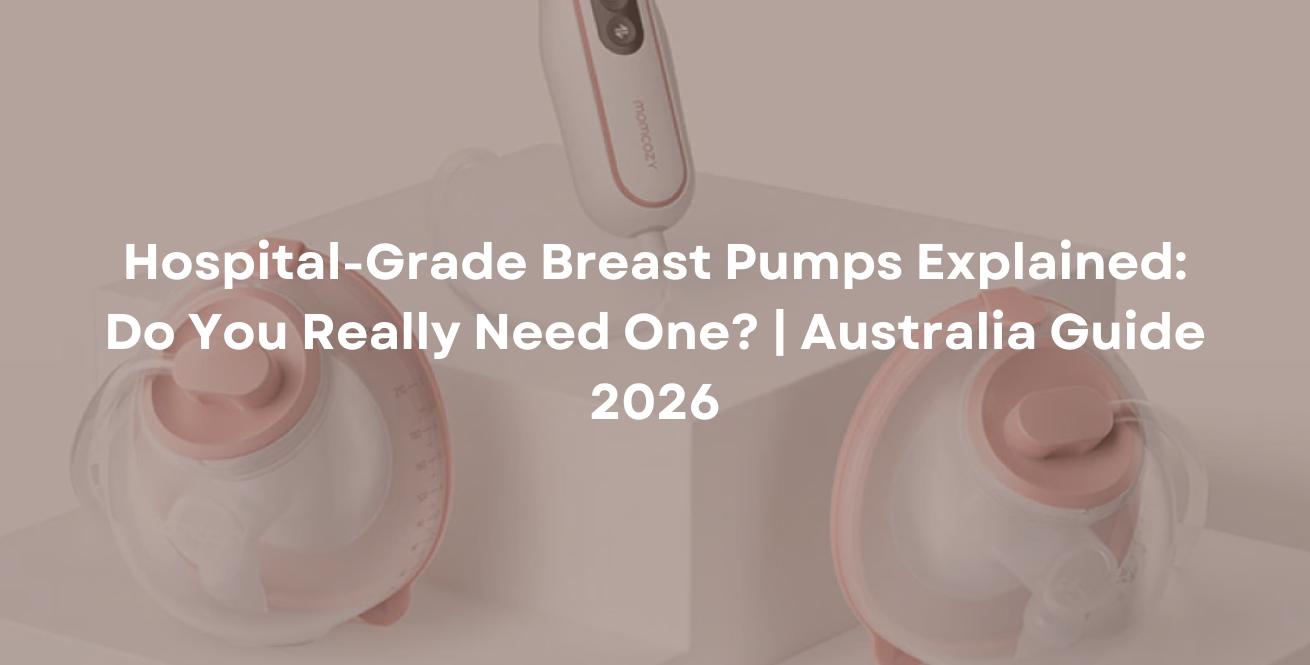 Hospital-Grade Breast Pumps Explained: Do You Really Need One? | Australia Guide 2026