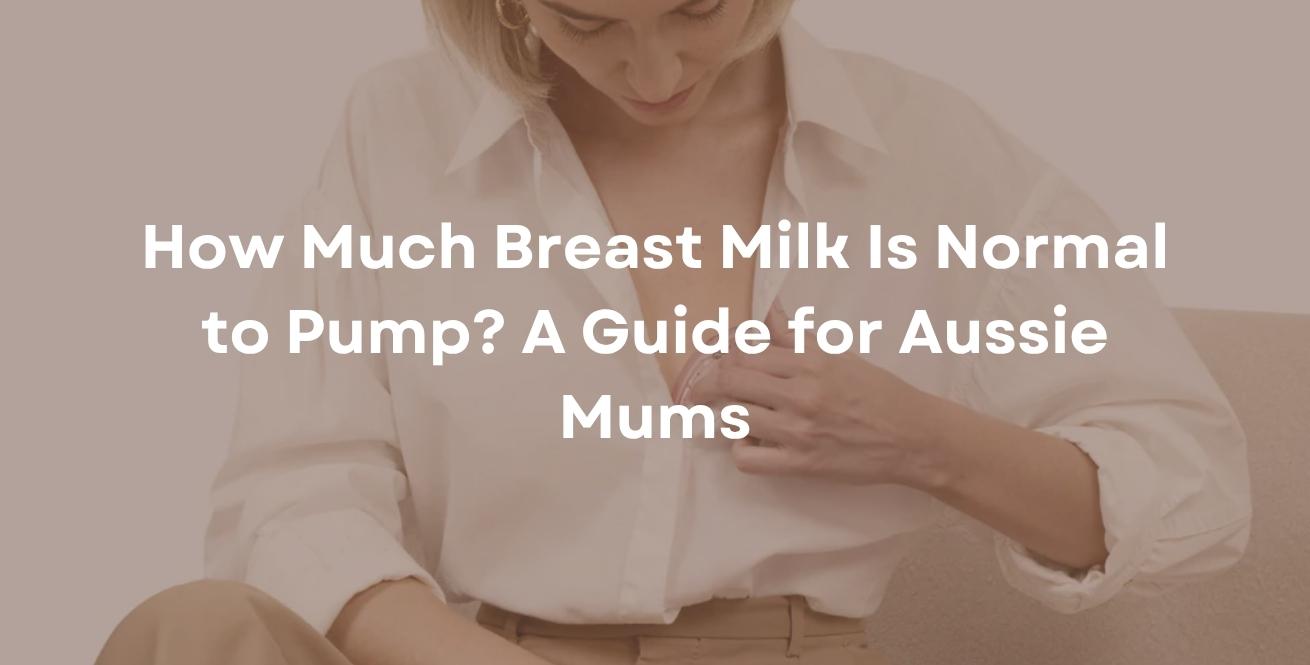 How Much Breast Milk Is Normal to Pump? A Guide for Aussie Mums